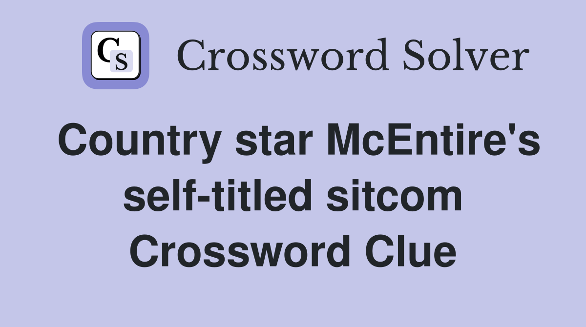 Country star McEntire's self-titled sitcom Crossword Clue