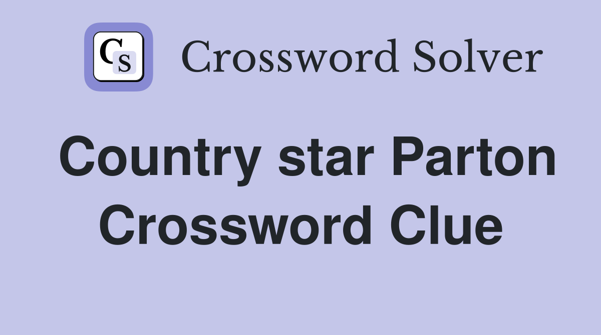 Country star Parton Crossword Clue