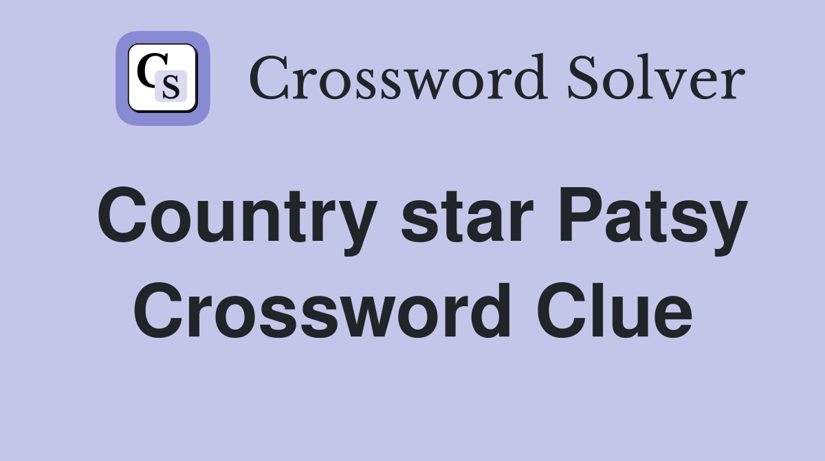 Country star Patsy Crossword Clue
