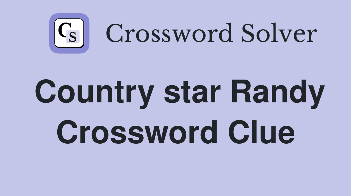 Country star Randy Crossword Clue