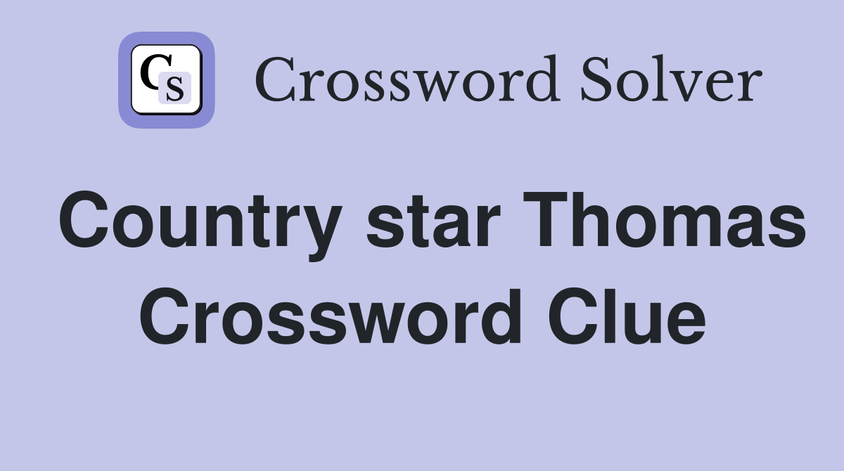 Country star Thomas Crossword Clue