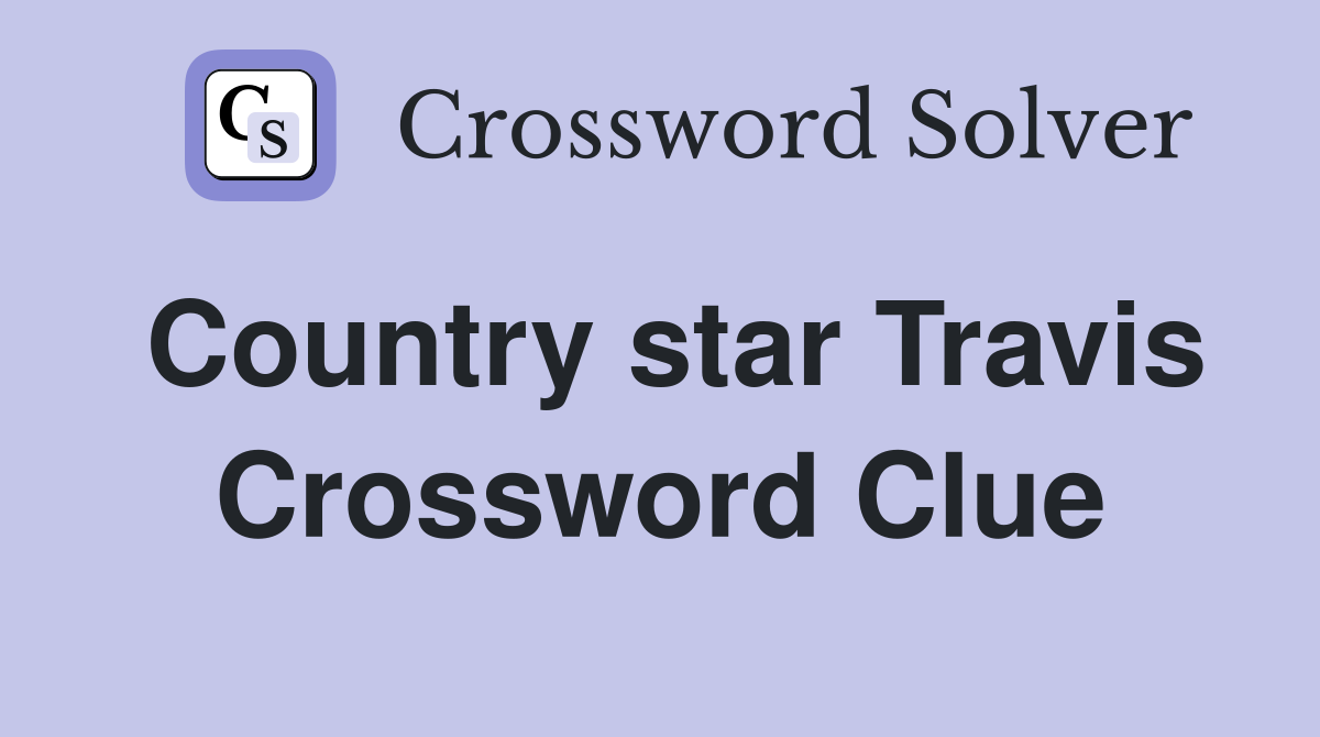 Country star Travis Crossword Clue