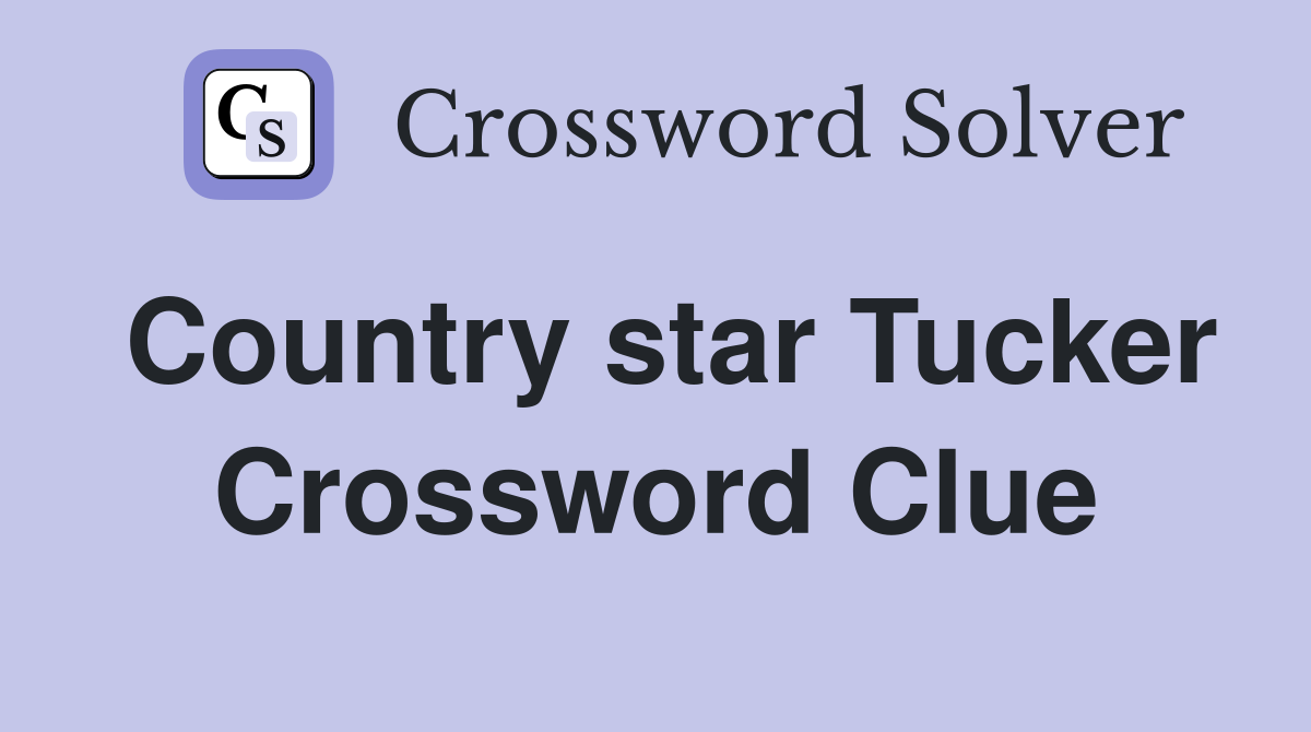 Country star Tucker Crossword Clue