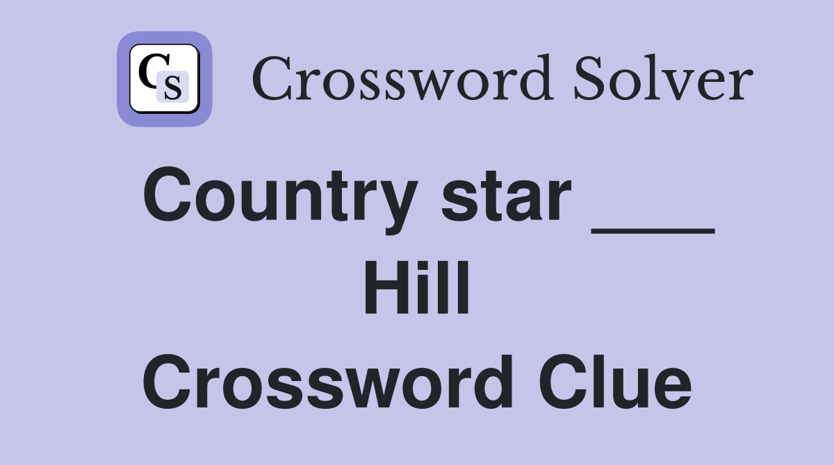 Country star ___ Hill Crossword Clue