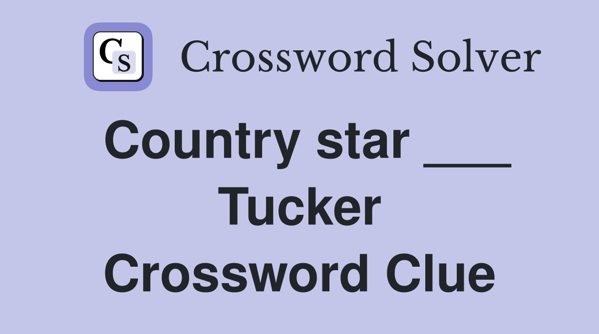 Country star ___ Tucker Crossword Clue