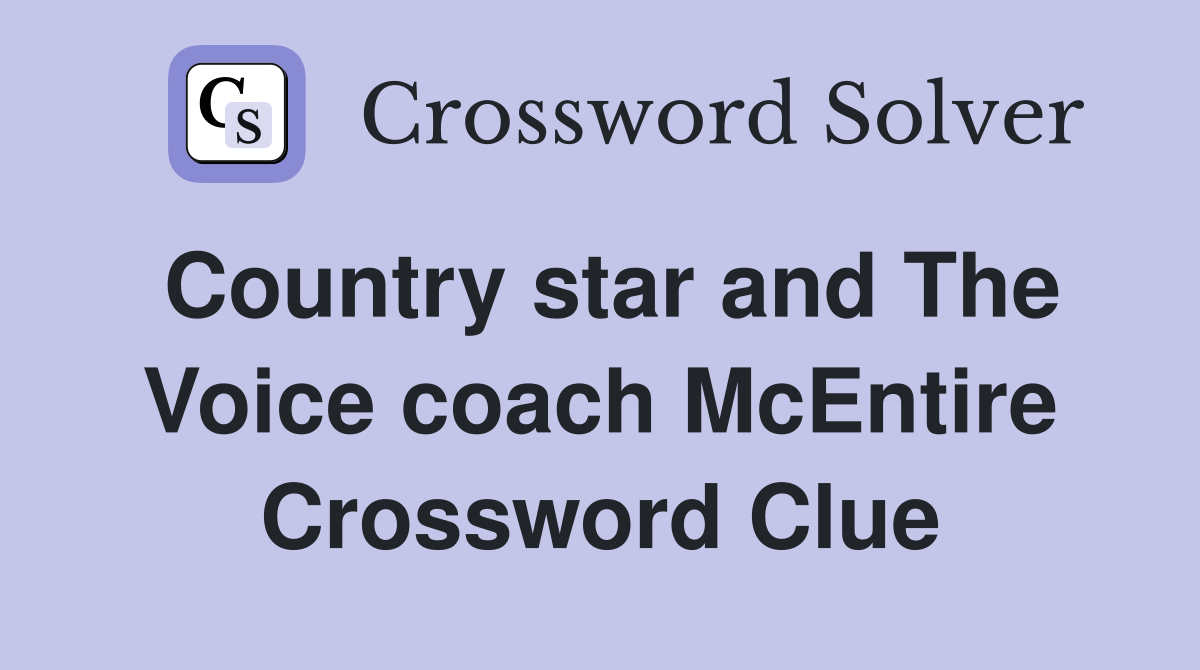 Country star and The Voice coach McEntire Crossword Clue