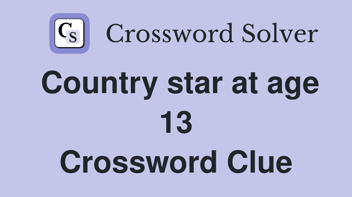 Country star at age 13 Crossword Clue
