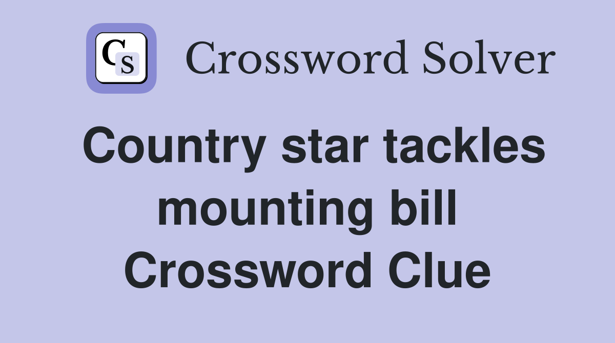 Country star tackles mounting bill Crossword Clue