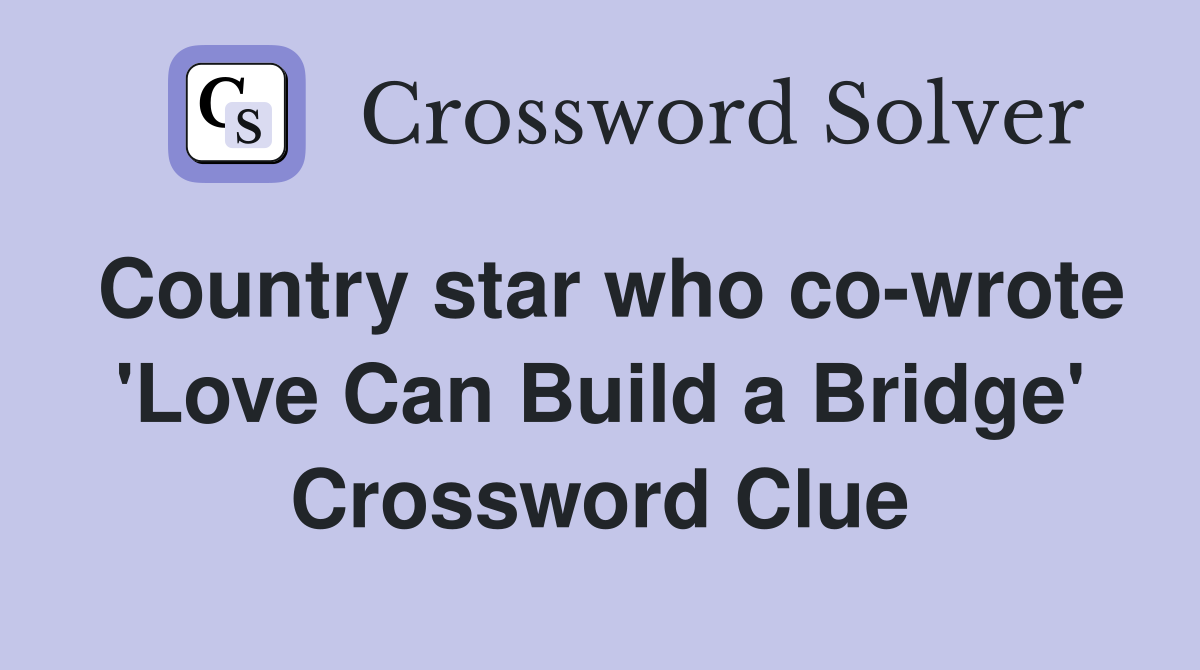 Country star who co-wrote 'Love Can Build a Bridge' Crossword Clue