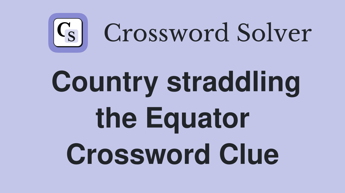 Country straddling the Equator Crossword Clue