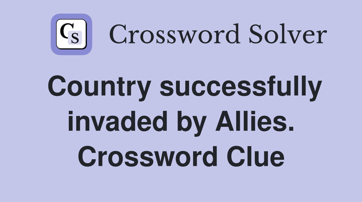 Country successfully invaded by Allies. Crossword Clue