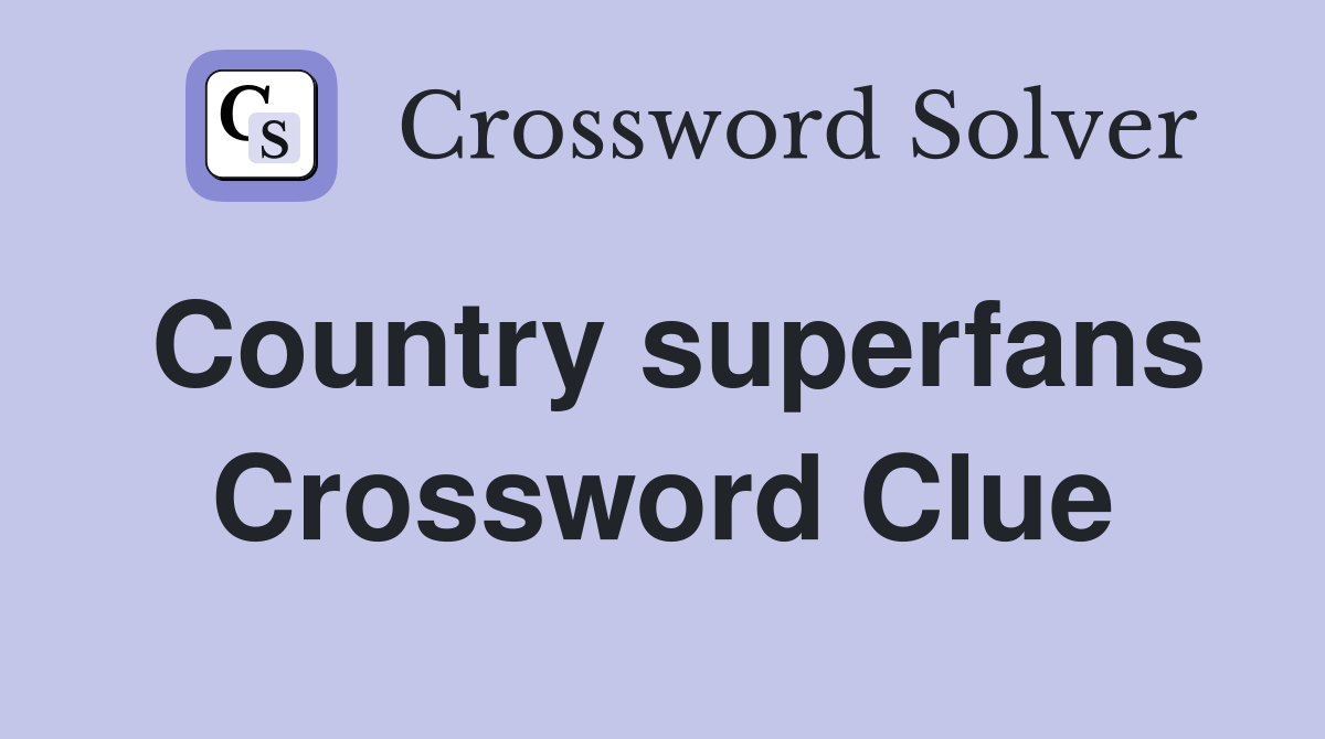 Country superfans Crossword Clue