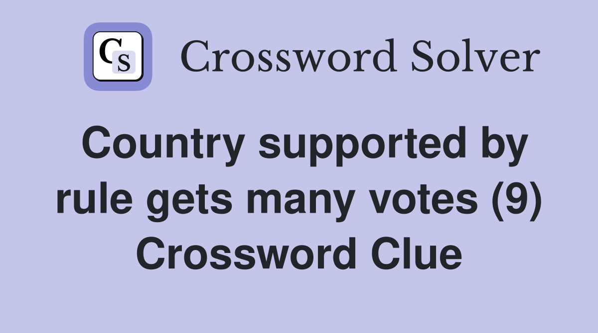 Country supported by rule gets many votes (9) Crossword Clue