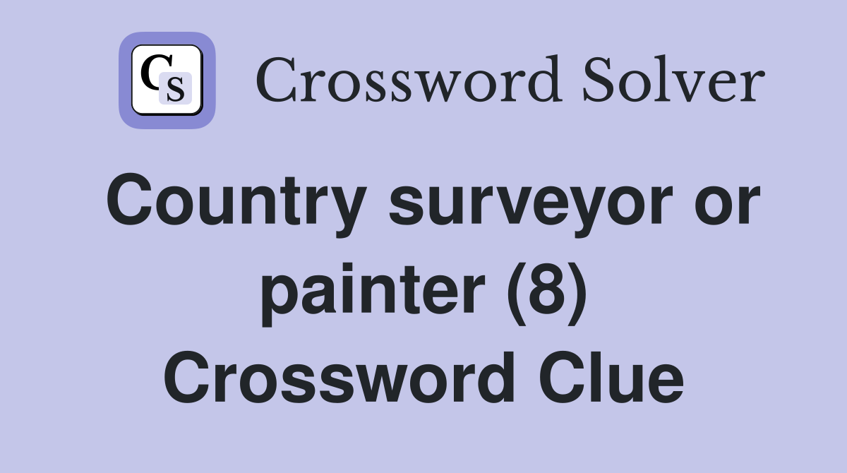 Country surveyor or painter (8) Crossword Clue