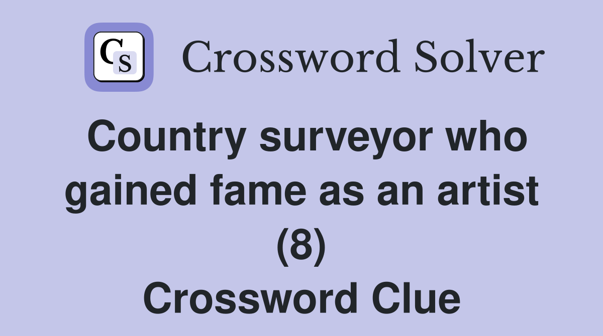 Country surveyor who gained fame as an artist (8) Crossword Clue
