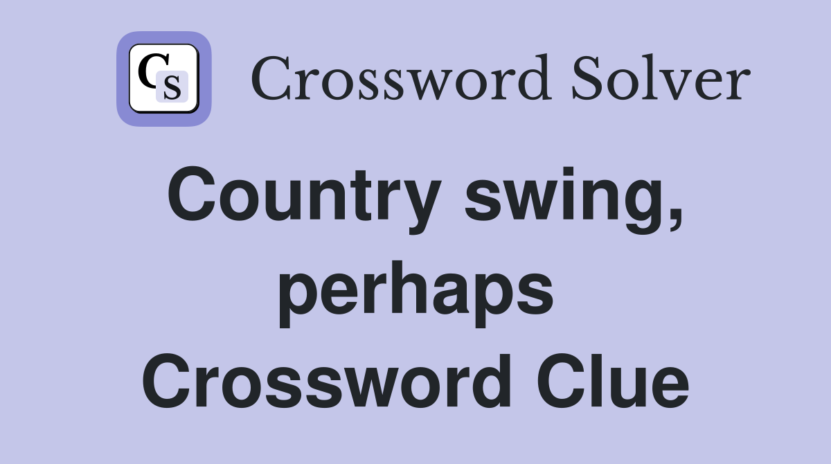 Country swing, perhaps Crossword Clue