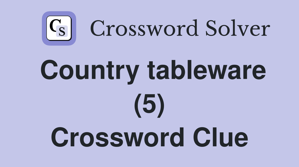 Country tableware (5) Crossword Clue