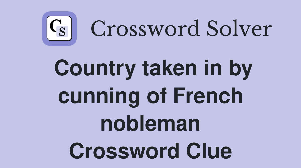 Country taken in by cunning of French nobleman Crossword Clue