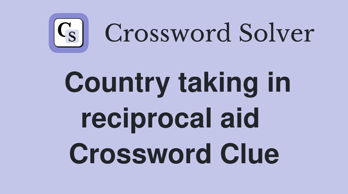 Country taking in reciprocal aid  Crossword Clue