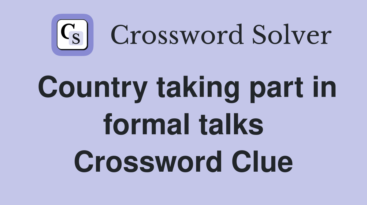 Country taking part in formal talks Crossword Clue