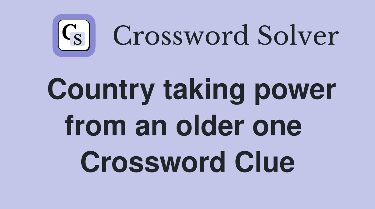 Country taking power from an older one  Crossword Clue
