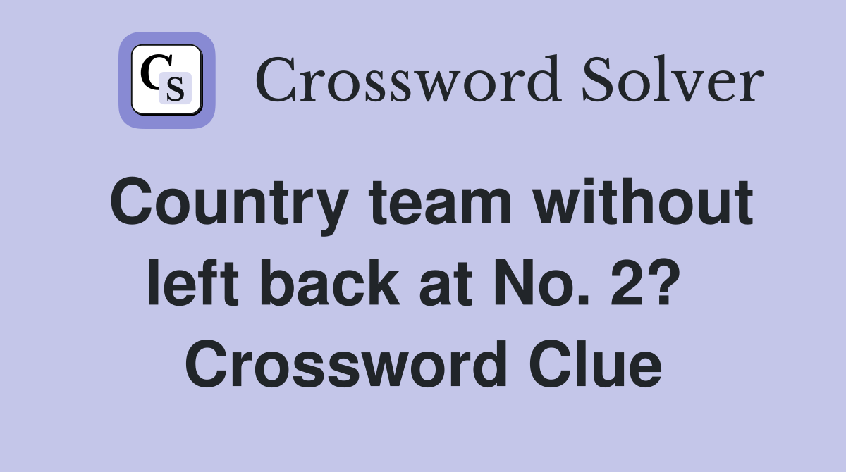 Country team without left back at No. 2?  Crossword Clue