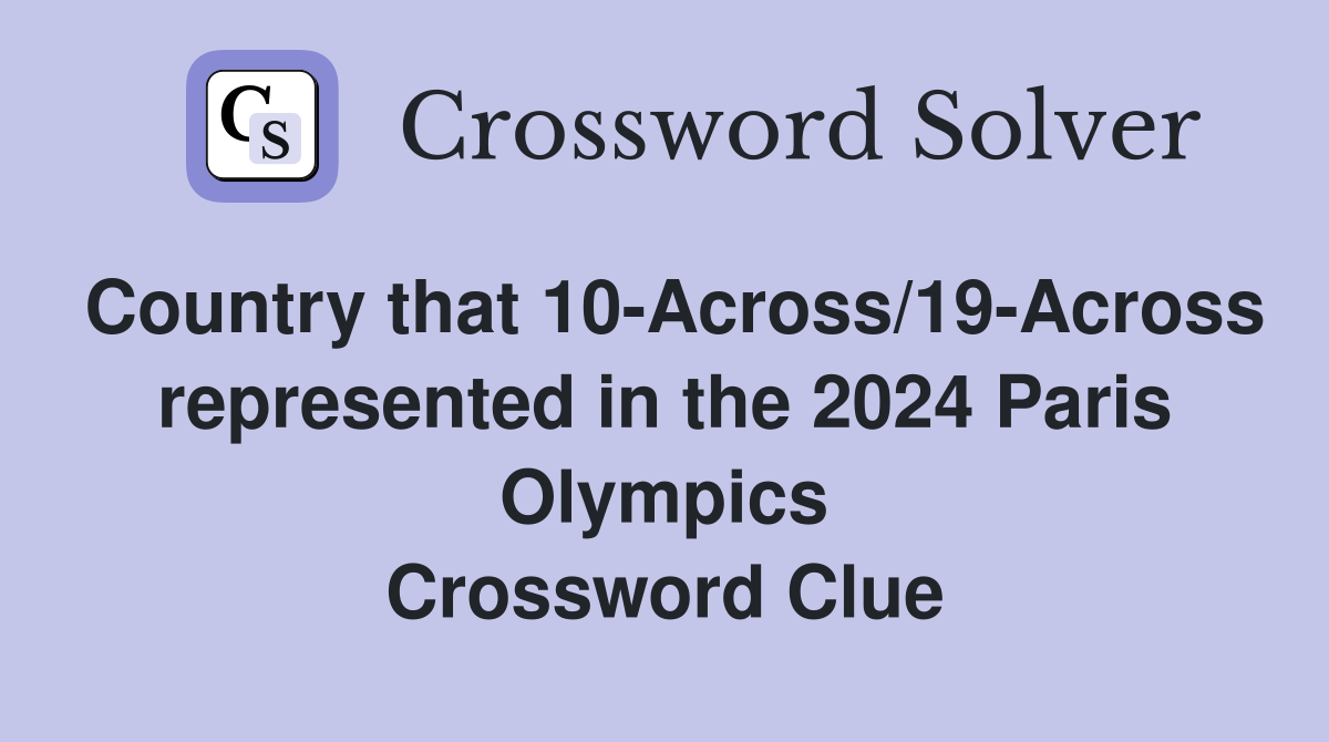 Country that 10-Across/19-Across represented in the 2024 Paris Olympics Crossword Clue