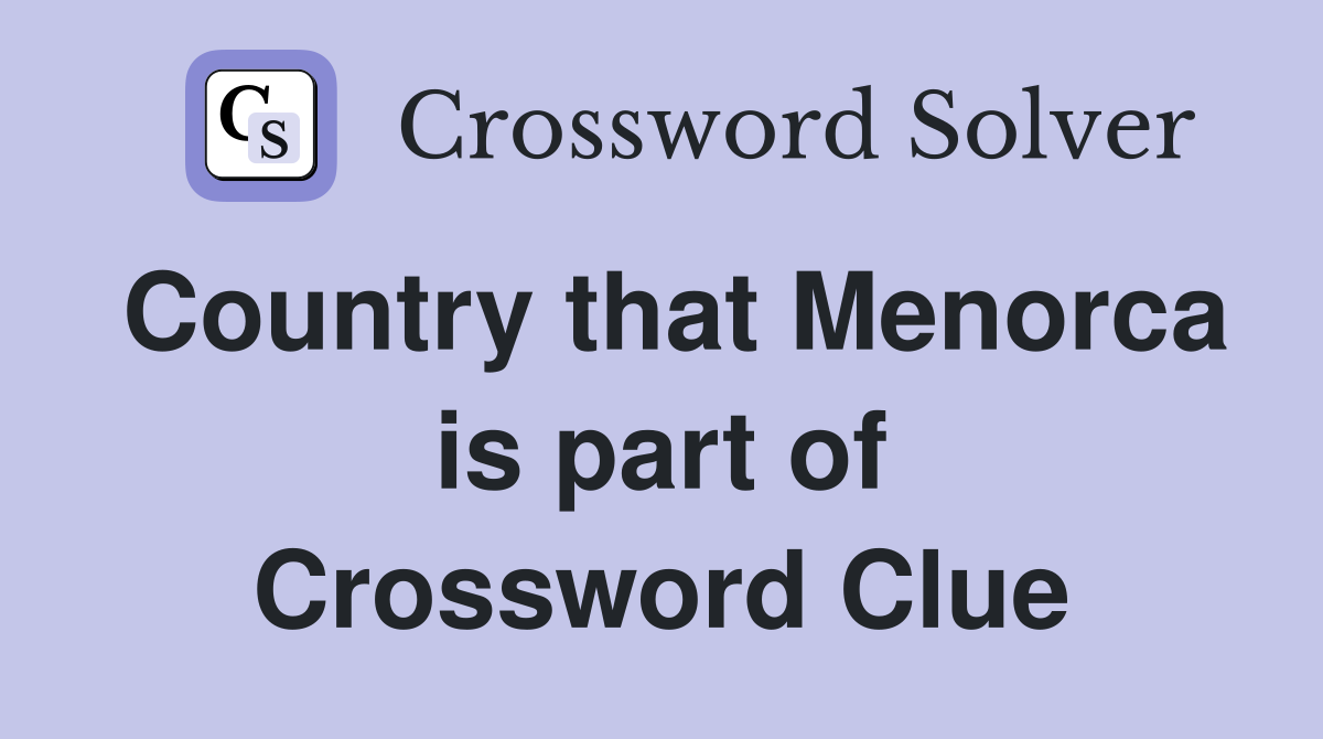 Country that Menorca is part of Crossword Clue