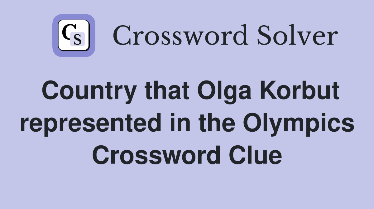 Country that Olga Korbut represented in the Olympics Crossword Clue