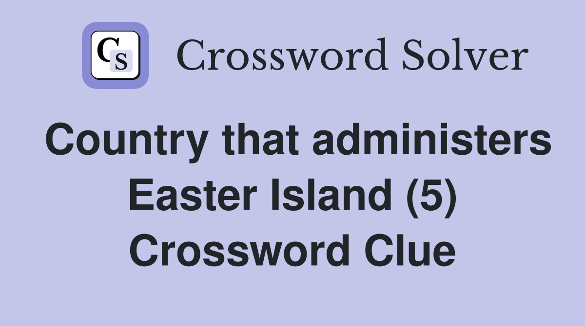 Country that administers Easter Island (5) Crossword Clue
