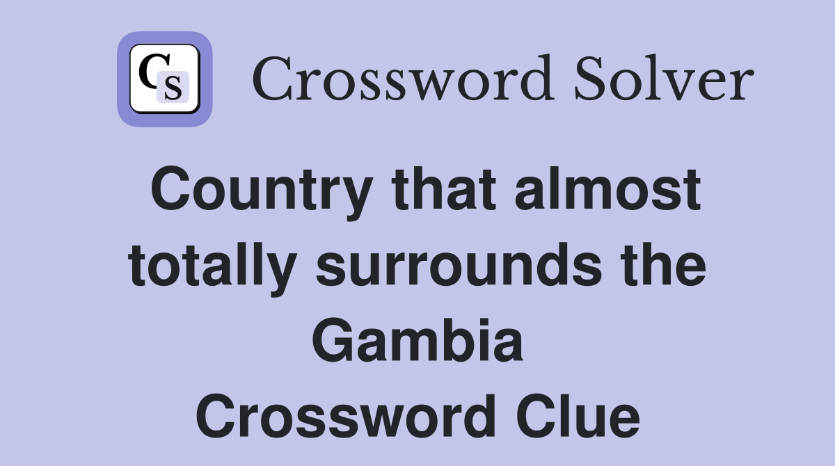 Country that almost totally surrounds the Gambia Crossword Clue