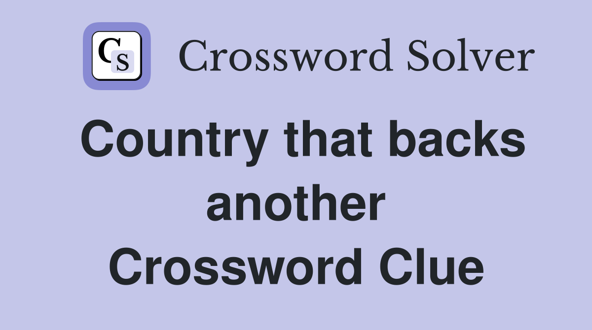 Country that backs another Crossword Clue