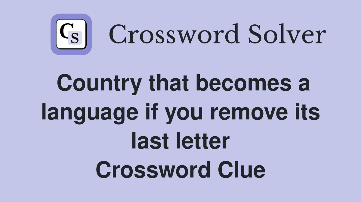 Country that becomes a language if you remove its last letter Crossword Clue