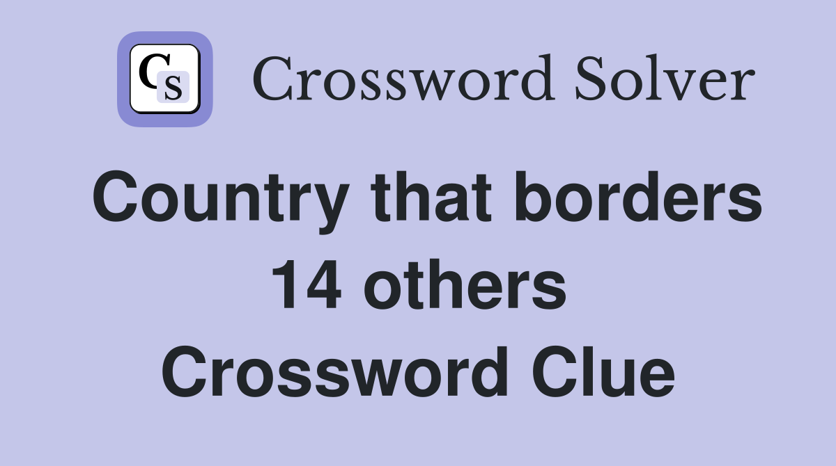 Country that borders 14 others Crossword Clue