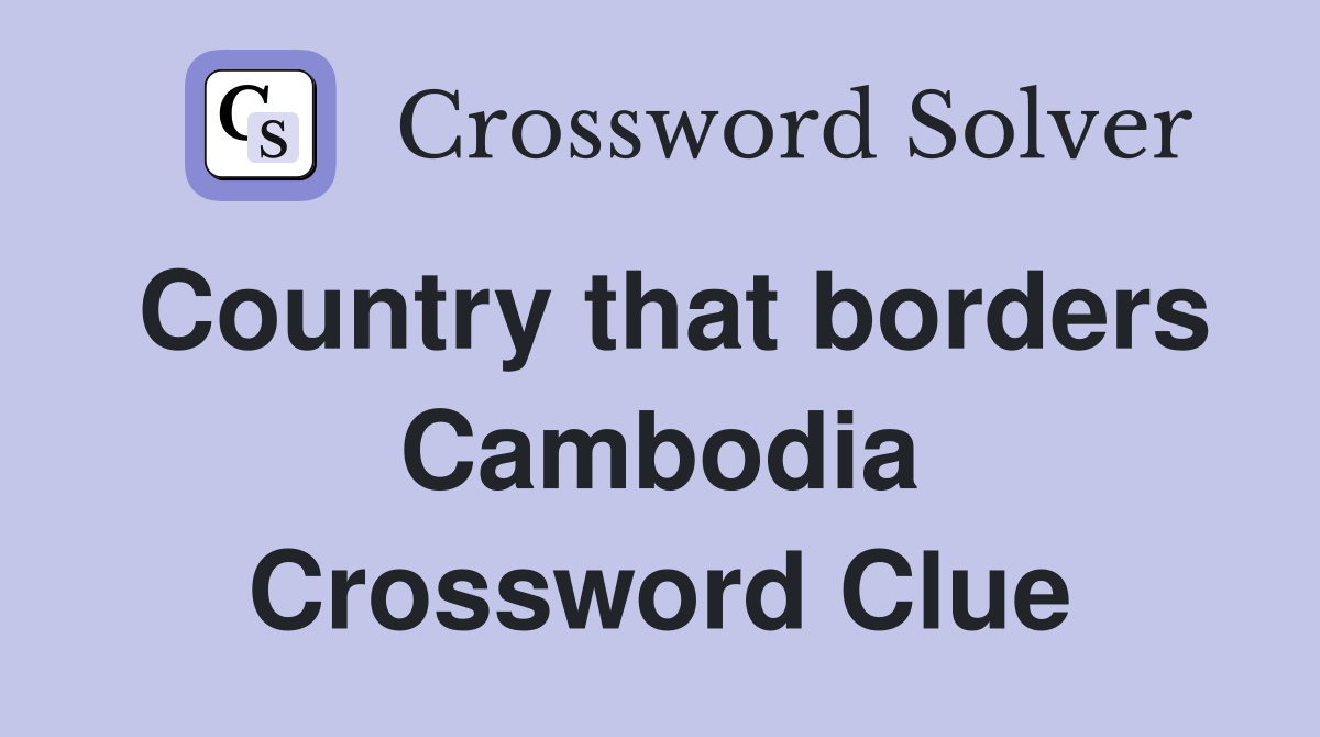 Country that borders Cambodia Crossword Clue
