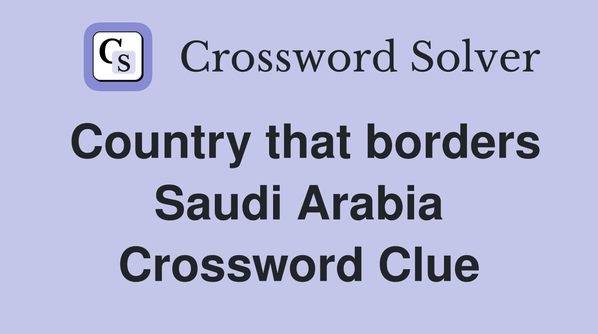 Country that borders Saudi Arabia Crossword Clue