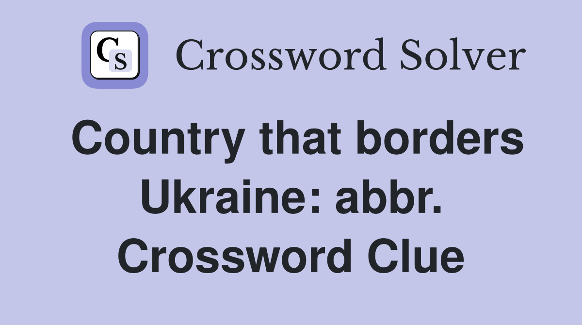 Country that borders Ukraine: abbr. Crossword Clue