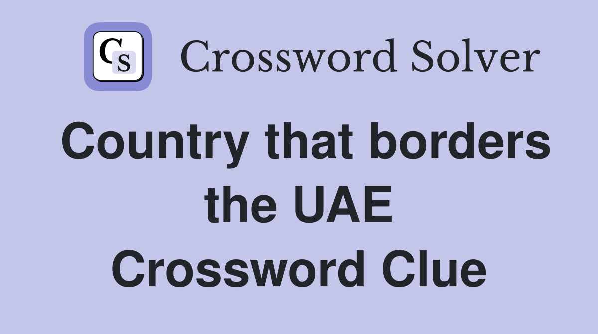 Country that borders the UAE Crossword Clue
