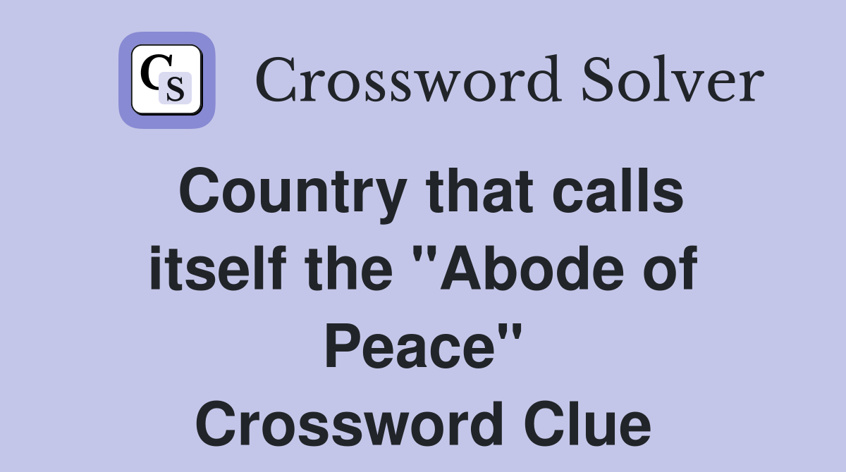 Country that calls itself the "Abode of Peace" Crossword Clue