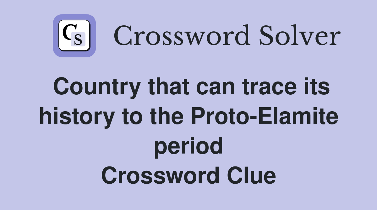 Country that can trace its history to the Proto-Elamite period Crossword Clue