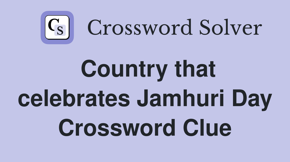 Country that celebrates Jamhuri Day Crossword Clue