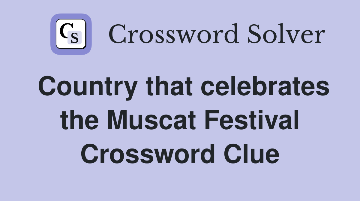 Country that celebrates the Muscat Festival Crossword Clue