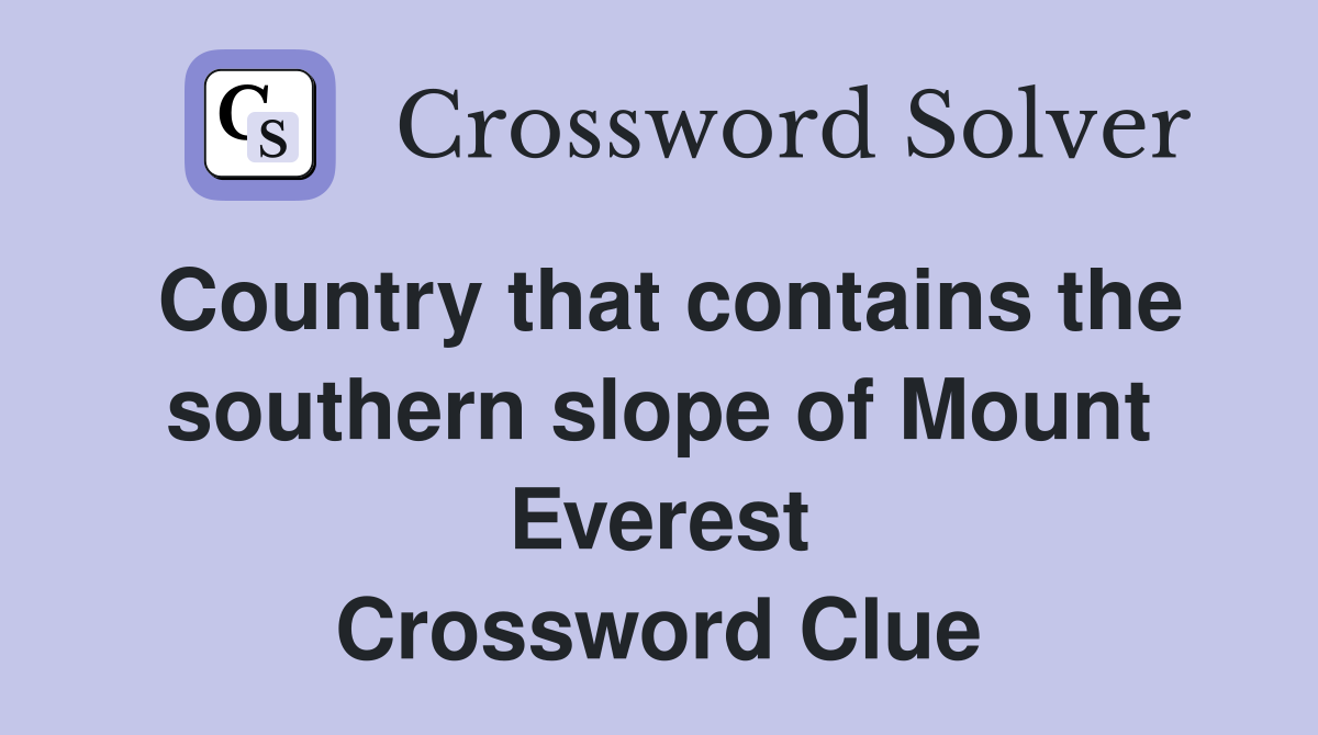Country that contains the southern slope of Mount Everest Crossword Clue