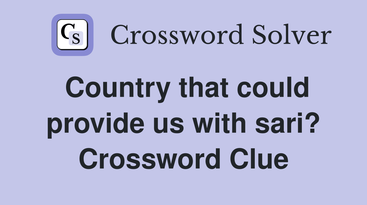 Country that could provide us with sari? Crossword Clue