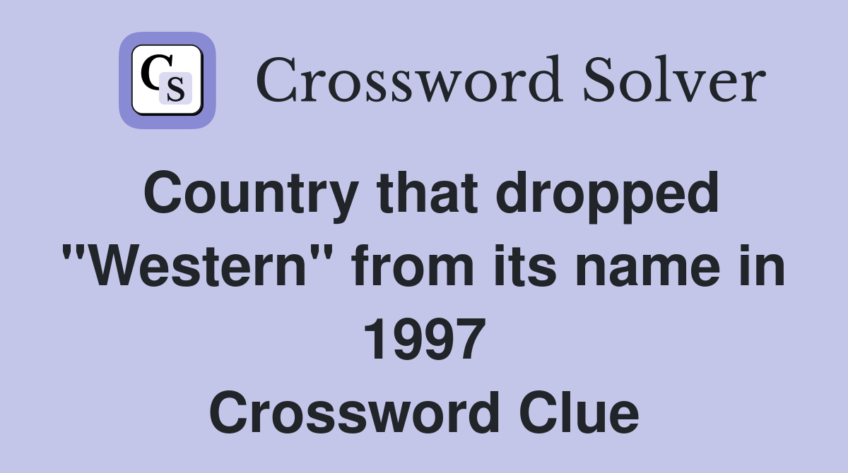 Country that dropped "Western" from its name in 1997 Crossword Clue
