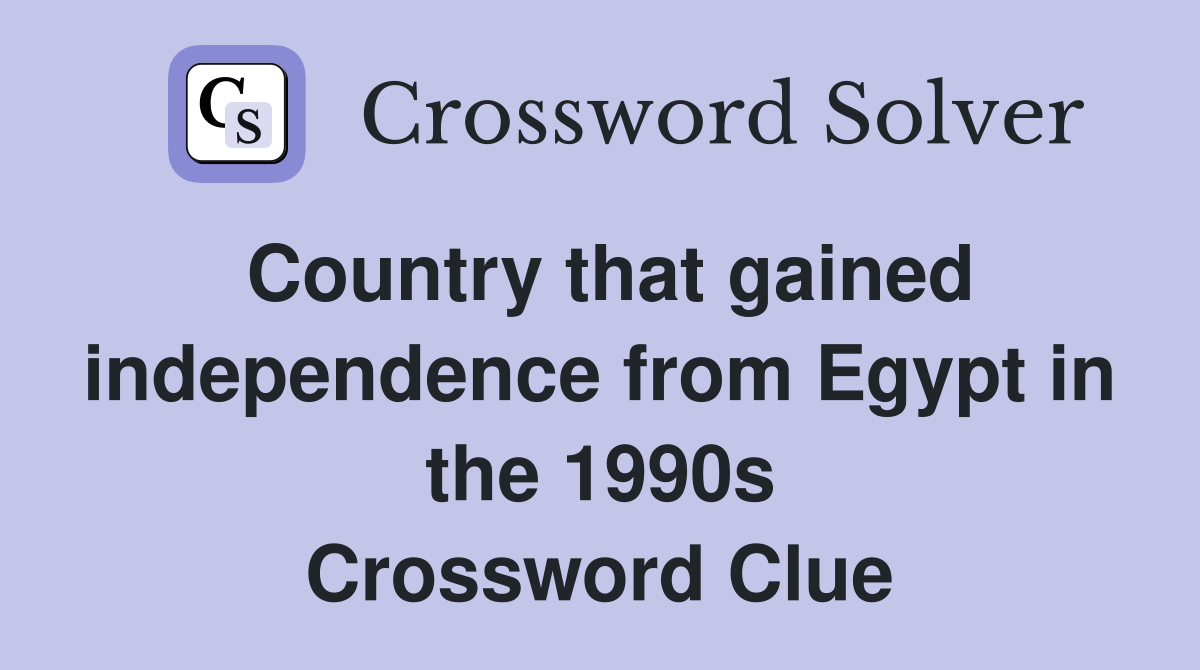 Country that gained independence from Egypt in the 1990s Crossword Clue
