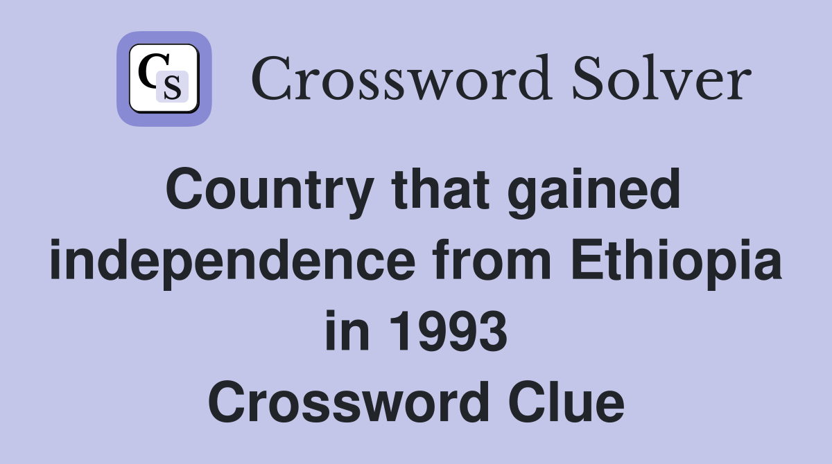 Country that gained independence from Ethiopia in 1993 Crossword Clue