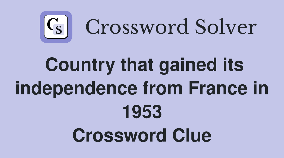 Country that gained its independence from France in 1953 Crossword Clue