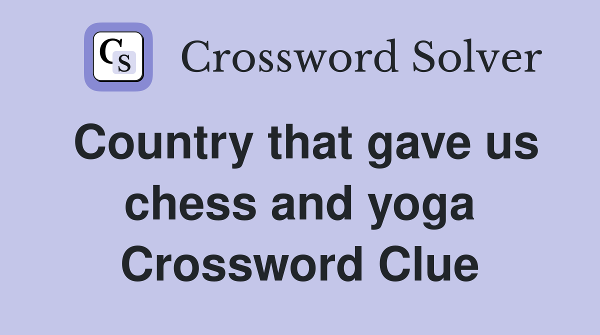Country that gave us chess and yoga Crossword Clue