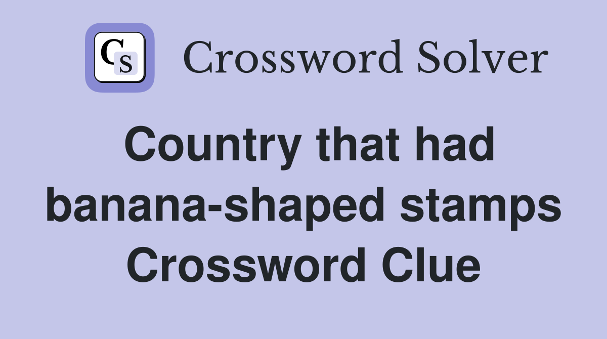 Country that had banana-shaped stamps Crossword Clue